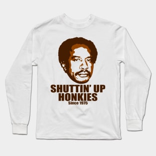 Shuttin’ Up Honkies Long Sleeve T-Shirt